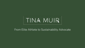Tina Muir - From Elite Athlete to Sustainability Advocate